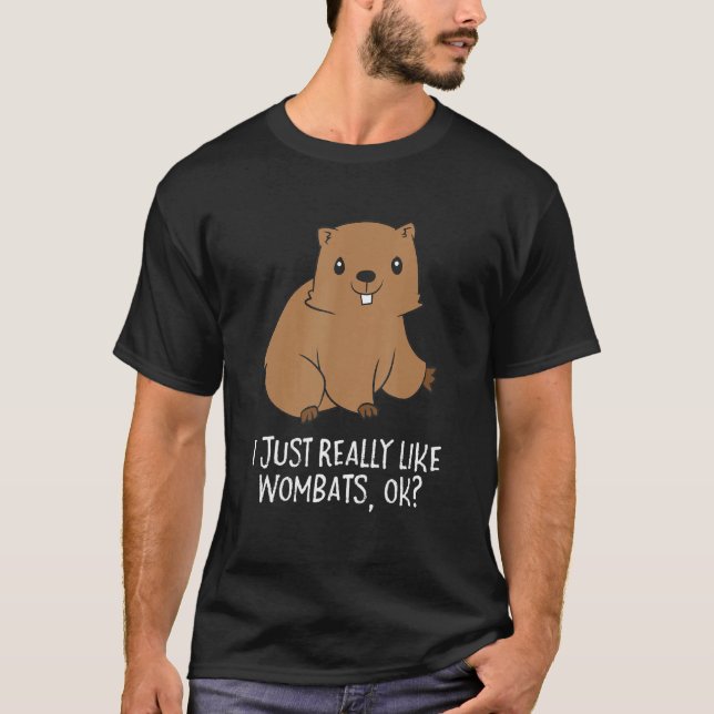 Funny Wombats I Just Really Like Wombats Ok Funny  T-Shirt (Front)