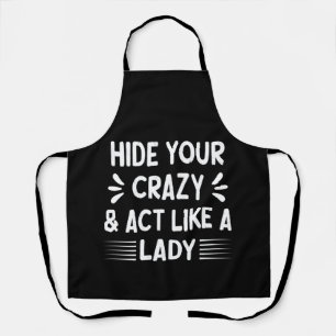 Funny Women, Hide Your Crazy & Act Like a Lady     Apron