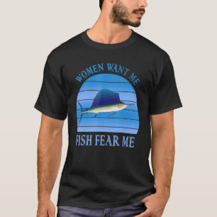 Funny Women Want Me Fish Fear Fishing Fear T-Shirt