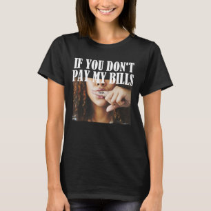 Funny Womens Adult Humour Graphic if You Don't Pay T-Shirt