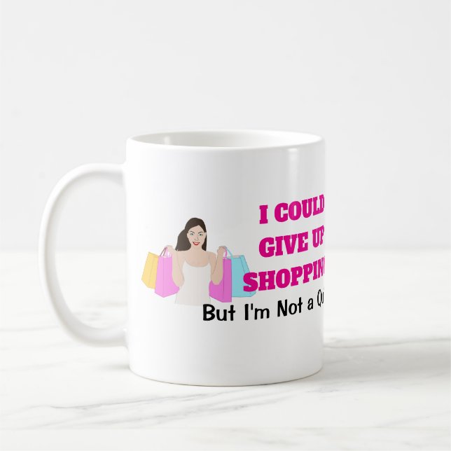 Funny Women's I Could Give Up Shopping Coffee Mug (Left)