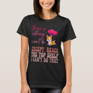 Funny Womens Quote, There Is Nothing I Can't Do Ex T-Shirt