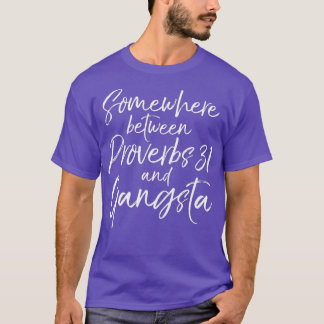 Funny Womens Somewhere Between Proverbs 31 and T-Shirt