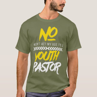 Funny Wont Act My Age Im A Youth Pastor T-Shirt