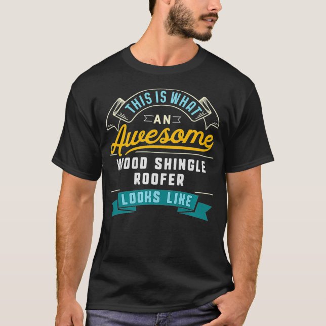 Funny Wood Shingle Roofer  Awesome Job Occupation  T-Shirt (Front)