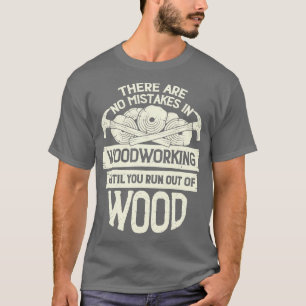 Funny Woodworking Carpenter Woodworker Gift T-Shirt