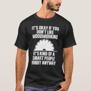 Funny Woodworking For Men Women Woodworking Woodwo T-Shirt