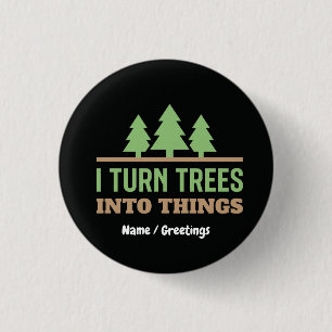 Funny Woodworking I Turn Trees Into Things Gift 3 Cm Round Badge