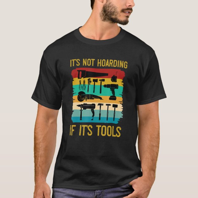 Funny Woodworking It's Not Hoarding If It's Tools  T-Shirt (Front)