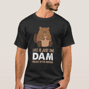 Funny Woodworking One Dam Project After Another Be T-Shirt