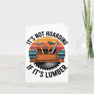 Funny Woodworking Quote It’s Not Hoarding If It’s  Card