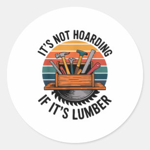 Funny Woodworking Quote It’s Not Hoarding If It’s Classic Round Sticker