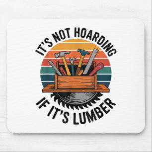 Funny Woodworking Quote It’s Not Hoarding If It’s Mouse Mat