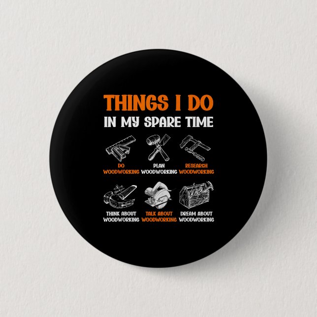 Funny Woodworking Things I Do In My Spare Time  6 Cm Round Badge (Front)