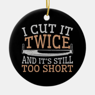 Funny Woodworking Woodworker I Cut It Twice Ceramic Tree Decoration