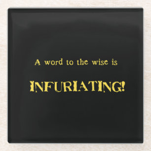 Funny 'Word to the Wise' Humour Glass Coaster