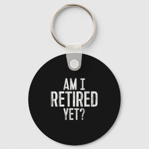 Funny Work - Am I Retired Yet_  Key Ring