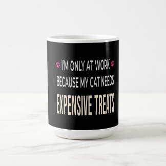 Funny Work Because My Cat Needs Expensive Treats Coffee Mug