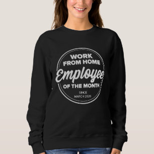 Funny Work From Home Employee Of The Month Since M Sweatshirt
