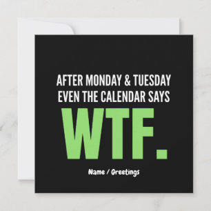 Funny Work Humor After Monday & Tuesday WTF Quote Invitation