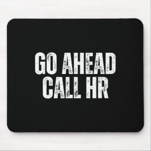 Funny Work Humor For Office Staff, Go Ahead Call H Mouse Mat