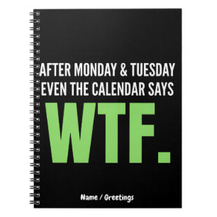 Funny Work Humour After Monday & Tuesday WTF Quote Notebook