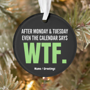 Funny Work Humour After Monday & Tuesday WTF Quote Ornament