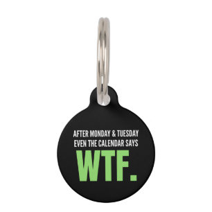 Funny Work Humour After Monday & Tuesday WTF Quote Pet Tag