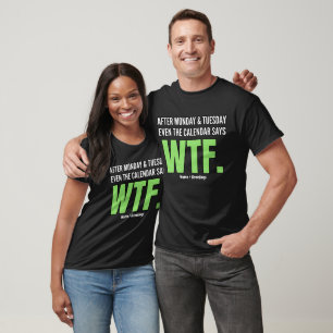 Funny Work Humour After Monday & Tuesday WTF Quote T-Shirt