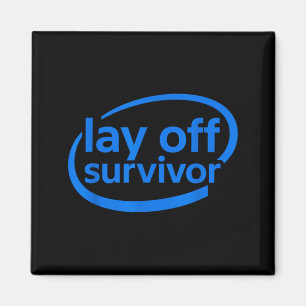 Funny Work Lay Off Survivor Magnet