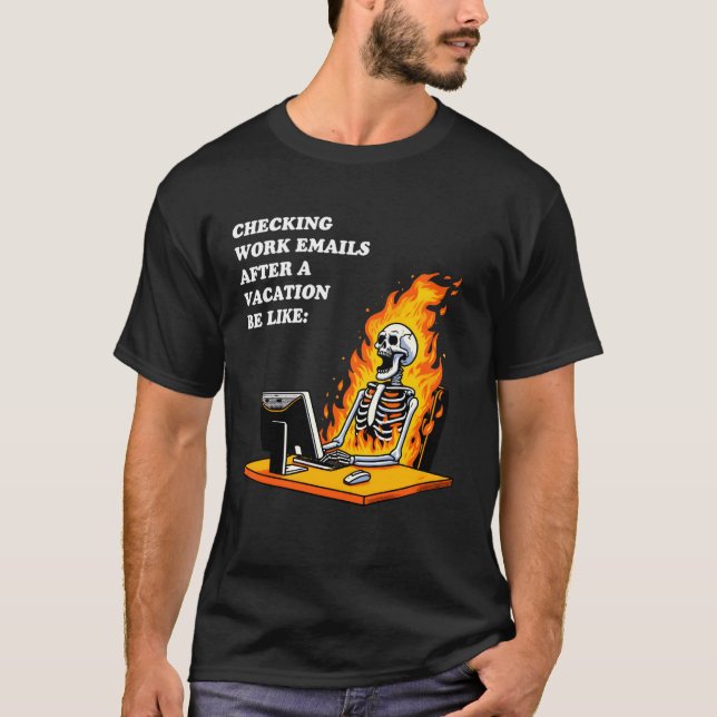 Funny Work Meme Checking My Emails After Vacation  T-Shirt (Front)