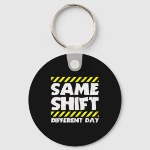 Funny Work Meme - Same Shift Different Day - Facto Key Ring