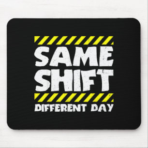 Funny Work Meme - Same Shift Different Day - Facto Mouse Mat