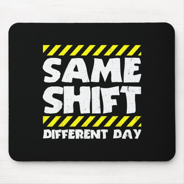 Funny Work Meme - Same Shift Different Day - Facto Mouse Mat (Front)