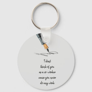 Funny Work Quote Co-worker doesn't Work  Key Ring