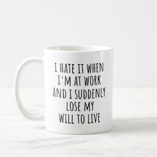 Funny Work Quote I Hate When I'm at Work Co-worker Coffee Mug