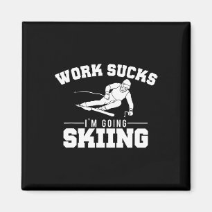 Funny Work Sucks, I'm Going Skiing Magnet