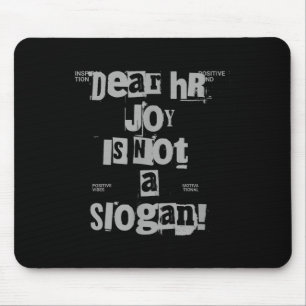 Funny Work Tee Dear Hr, Joy Is Not A Slogan Mouse Mat