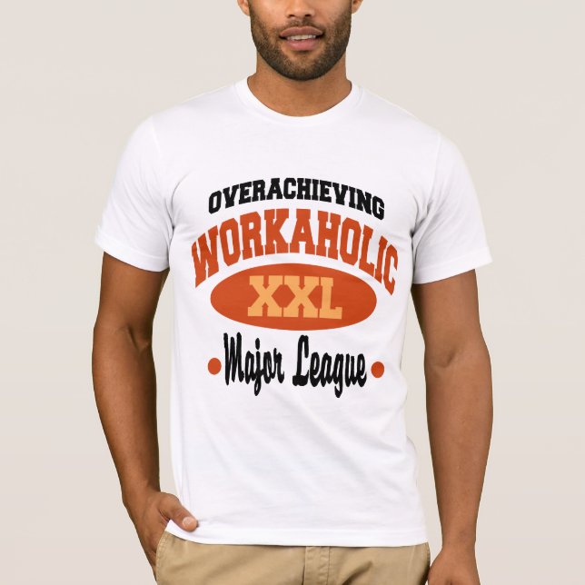 Funny Workaholic T-Shirt (Front)