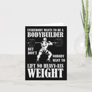 Funny Workout Everyone Wants To Be A Bodybuilder  Card