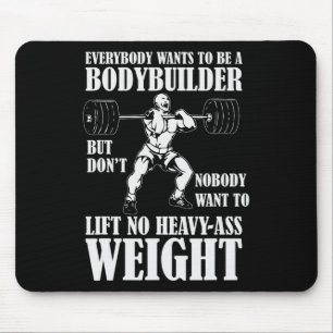 Funny Workout Everyone Wants To Be A Bodybuilder Mouse Mat