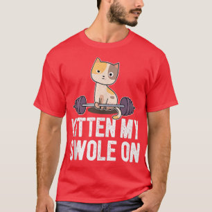 Funny Workout & Fitness Cat Saying I Kitten My Swo T-Shirt