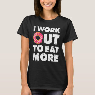Funny Workout Fitness Gym Men Women I Workout To E T-Shirt