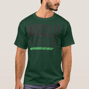 Funny Workout Gym Installing Muscles Fitness lover T-Shirt