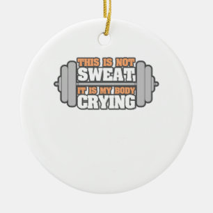 Funny Workout Gym - Not My Sweat It's My Body Cryi Ceramic Tree Decoration