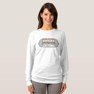 Funny Workout Gym - Not My Sweat It's My Body Cryi T-Shirt