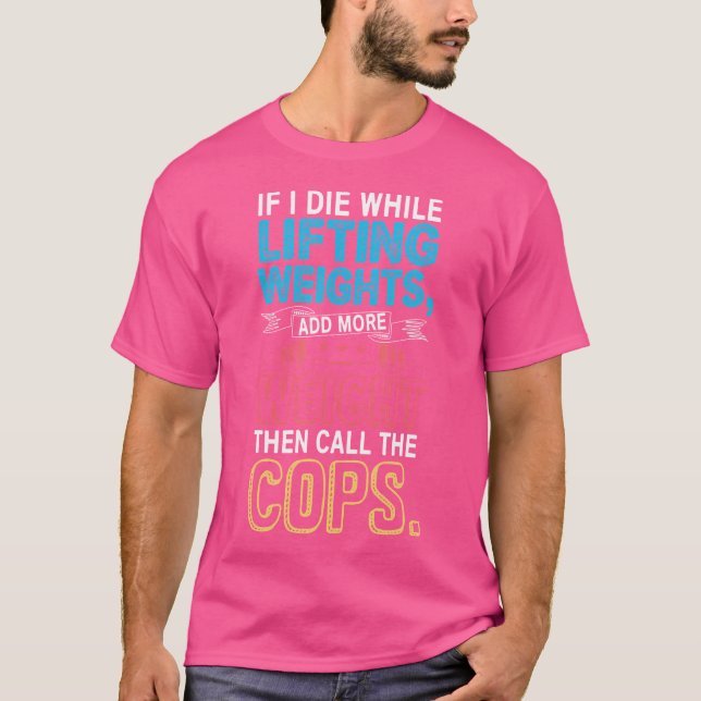 Funny Workout Gym Shirt If I Die Lifting Weights (Front)