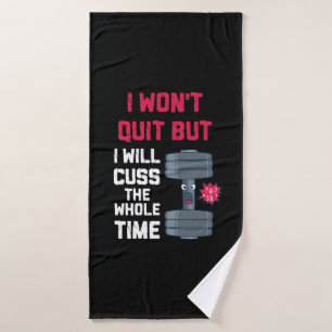 Funny Workout - I Won't Quit But Bath Towel