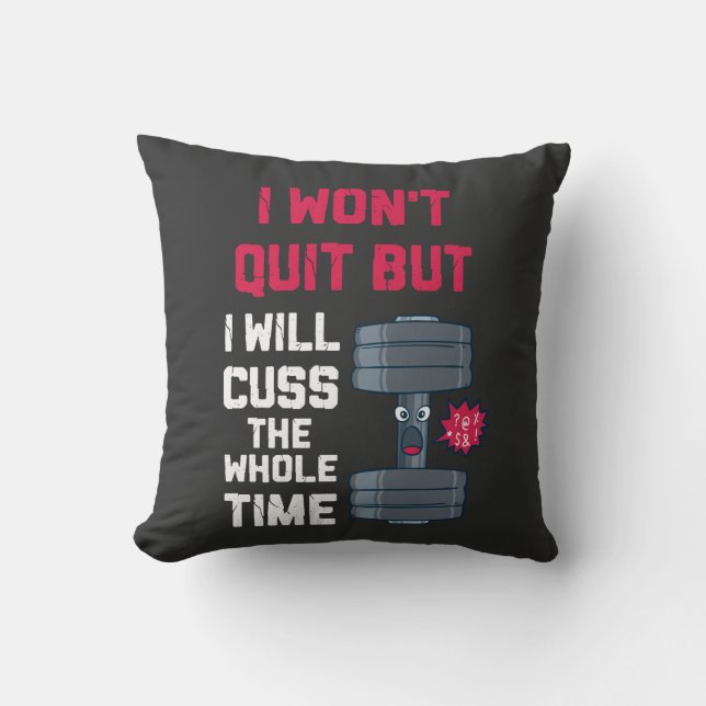 Funny Workout - I Won't Quit But Cushion (Front)