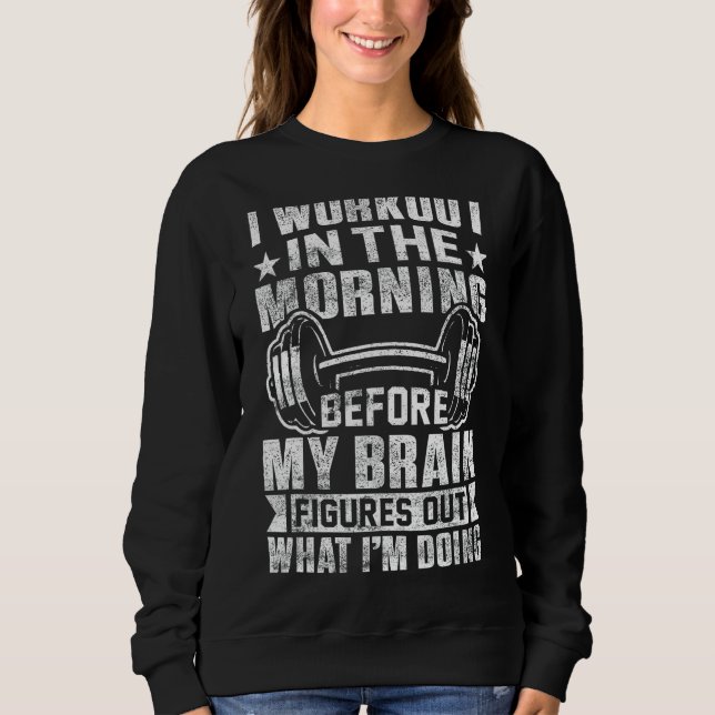 Funny workout Morning Routine Funny Brain Workout  Sweatshirt (Front)